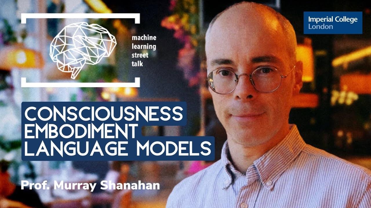 #93 Prof. MURRAY SHANAHAN — Consciousness, Embodiment, Language Models ...