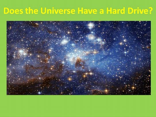 Does the Universe Have a Hard Drive?