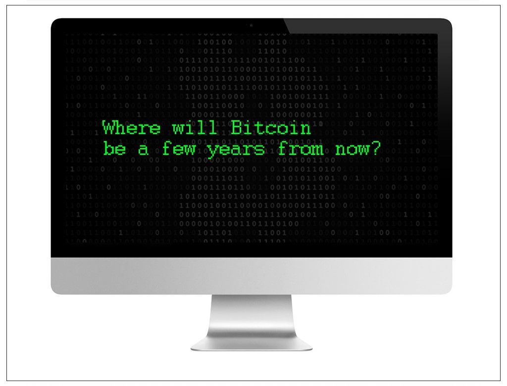 Where will Bitcoin be a few years from now?